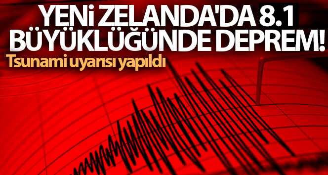 Yeni Zelanda’da 8.1 büyüklüğünde deprem