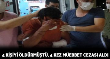 4 kişiyi katleden şahsa 4 kez müebbet verildi