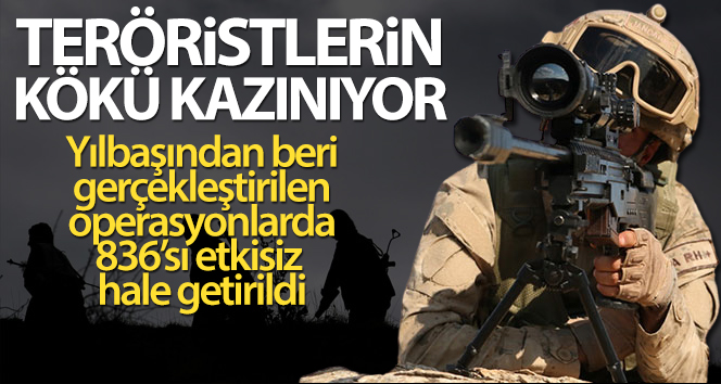 836 terörist etkisiz hale getirildi