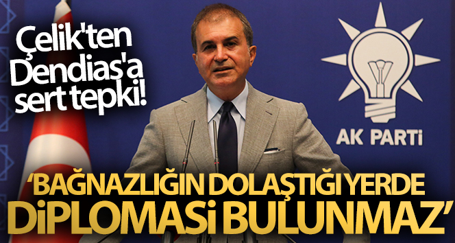 AK Parti Sözcüsü Çelik’ten Dendias’a sert tepki! Bağnazlığın dolaştığı yerde diplomasi bulunmaz