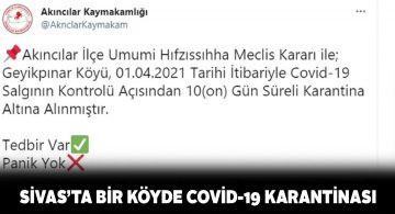 Akıncılar ilçesine bağlı Geyikpınar köyü karantinaya alındı