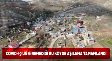 Korona virüs vakasının görülmediği Eğribucak köyünde herkes aşı oldu