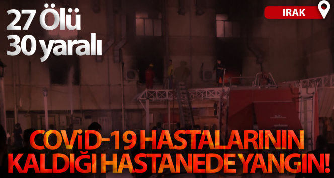 Bağdat’ta Covid-19 hastalarının kaldığı hastanede yangın: 27 ölü, 30 yaralı
