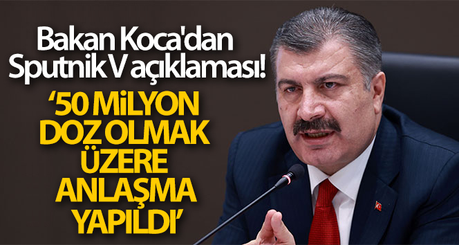 Bakan Koca: ‘Sputnik V aşısında ilk sevkiyat mayıs ayı içinde gerçekleşecek’
