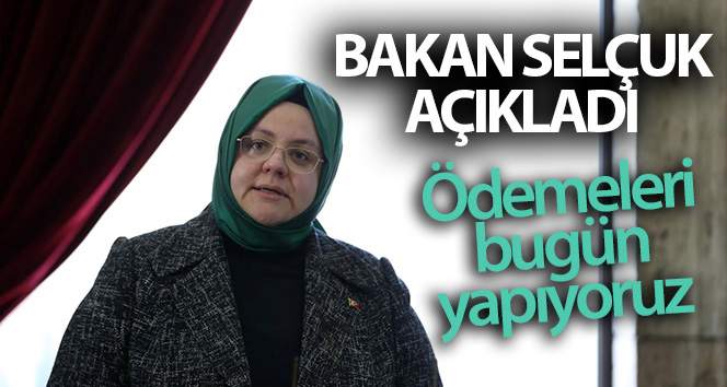 Bakan Selçuk açıkladı! ‘Kısa çalışma ve işsizlik ödeneği ödemelerini bugün yapıyoruz’