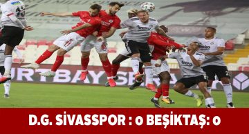 DG Sivasspor kendi sahasında Beşiktaş ile berabere kaldı