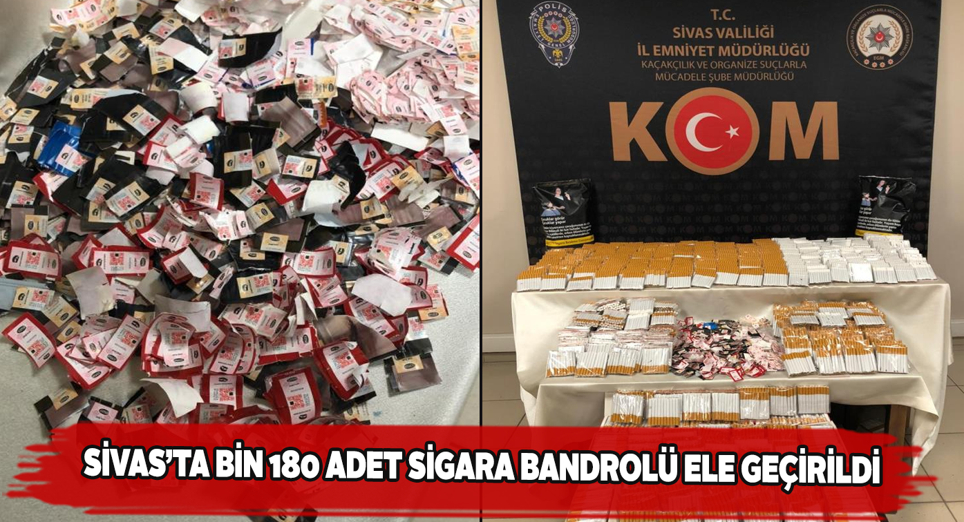 Sivas KOM Şube 1180 kaçak sigara bandrolüne el koydu