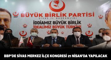 Büyük Birlik Partisi Sivas İl Başkanlığı’nda kongre heyecanı