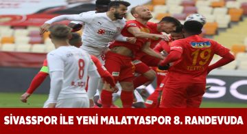Malatyaspor’u konuk edecek Sivasspor rakibiyle 8. randevuya çıkacak