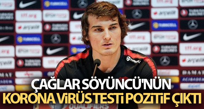 Milli futbolcu Çağlar Söyüncü’nün korona virüs testi pozitif çıktı