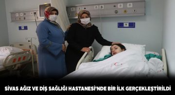 Sivas Diş Hastanesinde ilk kez büyük çene ameliyatı yapıldı
