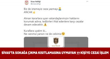 Sivas’ta pandemi tedbirlerine uymayan 77 vatandaşa ceza kesildi