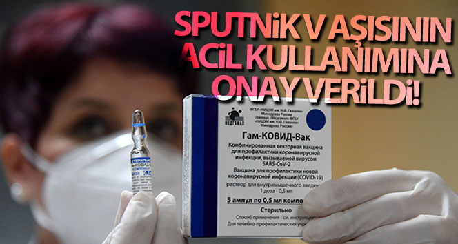 Sputnik V aşısına acil kullanım onayı