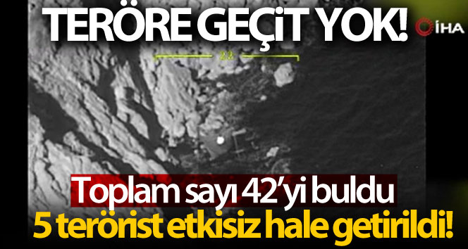 Teröre geçit yok! 5 terörist daha etkisiz hale getirildi!