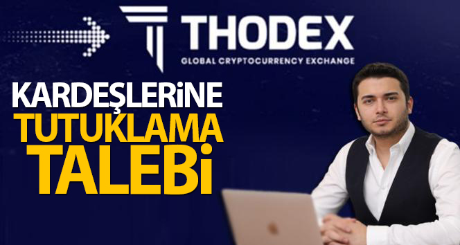 ‘Thodex’in sahibi Faruk Fatih Özer’in kardeşlerine tutuklama talebi