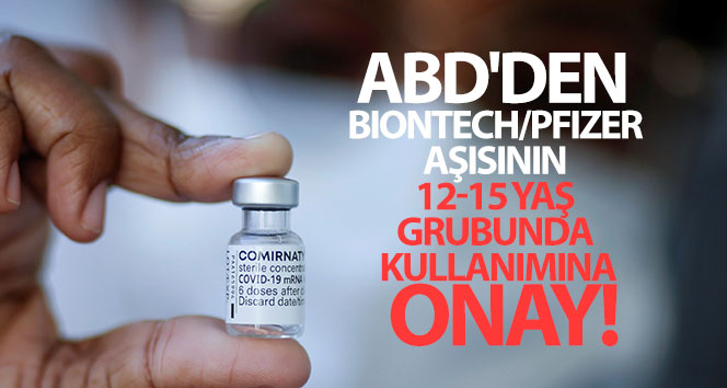 ABD’den BioNTech/Pfizer aşısının 12-15 yaş grubunda kullanımına onay