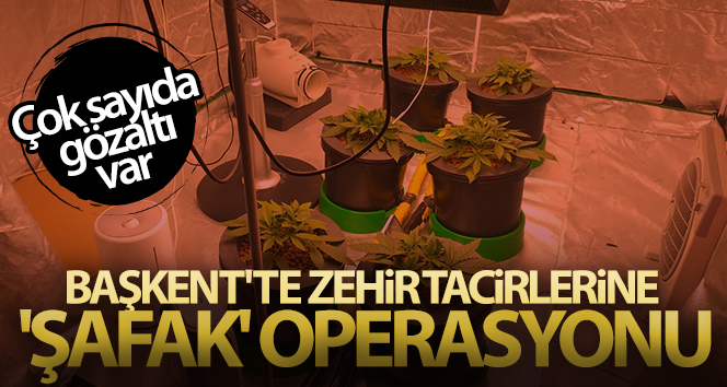 Başkent’te zehir tacirlerine ‘Şafak’ operasyonu