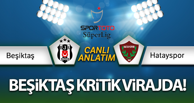 Beşiktaş – Hatayspor Canlı Anlatım