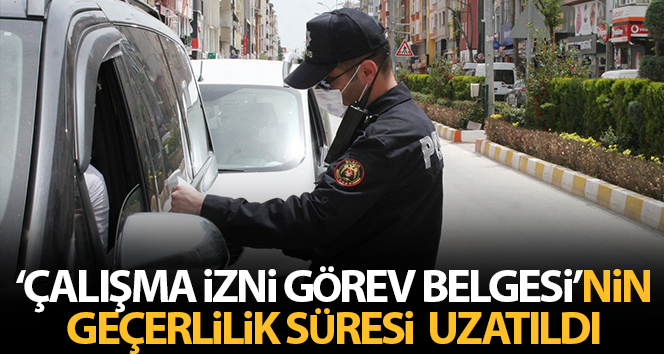 ‘Çalışma izni görev belgesi’ formunun geçerlilik süresi uzatıldı