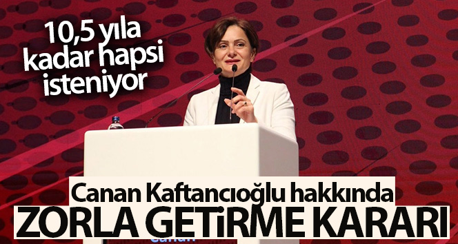 Canan Kaftancıoğlu hakkında zorla getirme kararı