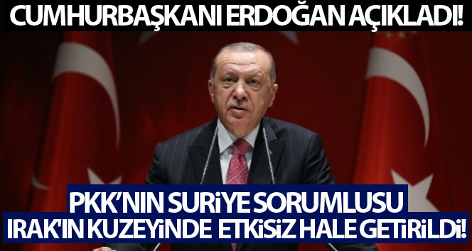 Cumhurbaşkanı Erdoğan açıkladı, PKK’nın Suriye sorumlusu etkisiz hale getirildi!