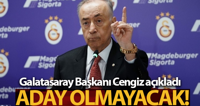 Galatasaray Başkanı Mustafa Cengiz’den flaş adaylık açıklaması!