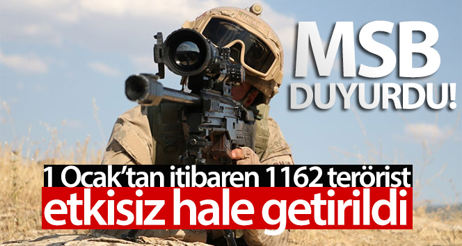 MSB: 1 Ocak’tan itibaren 1162 terörist etkisiz hale getirildi
