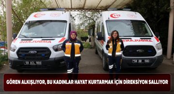 Sivas’ın kadın ambulans şoförleri parmakla gösteriliyor