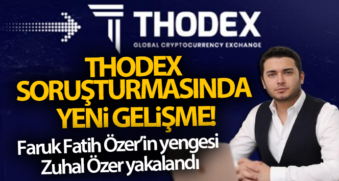 Thodex soruşturmasında yeni gelişme! Faruk Fatih Özer’in yengesi Zuhal Özer yakalandı