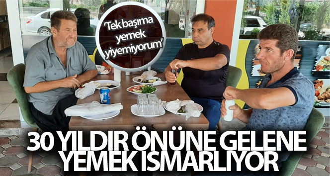 30 yıldır önüne gelene yemek ısmarlıyor