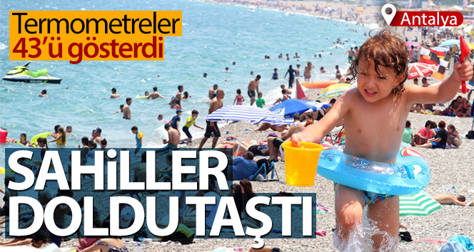 Antalya’da termometreler 43’ü gösterdi, sahiller doldu taştı