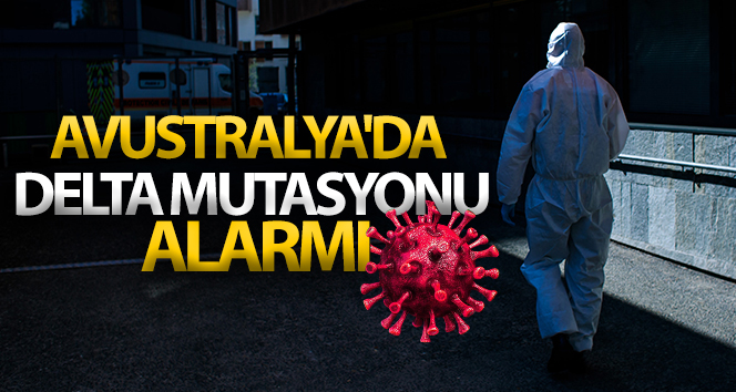 Avustralya’da Delta mutasyonu alarmı