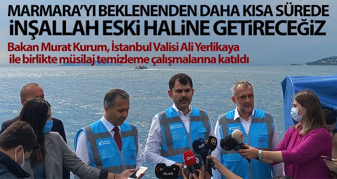 Bakan Kurum: ‘Marmara 10 gün öncesine göre daha temiz’