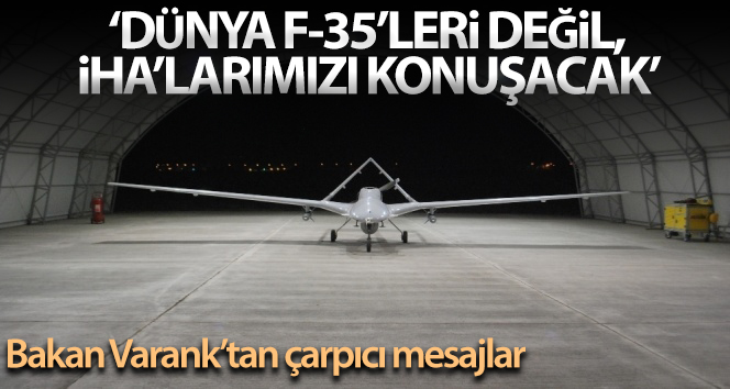 Bakan Varank: ‘Biz savaşan İHA’larımızı piyasaya çıkardığımızda dünya F-35’leri değil İHA’larımızı konuşacak’