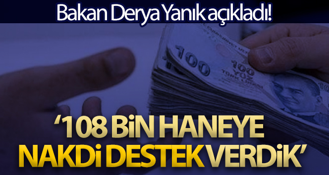 Bakan Yanık: ‘E-devlet üzerinden başvuru yapmış 108 bin haneye nakdi destek verdik’