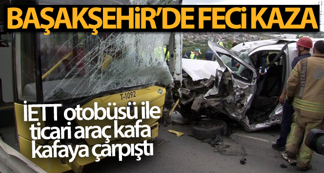 Başakşehir’de feci kaza: 1 ölü, İETT şoförü ağır yaralı