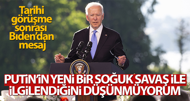 Biden: ‘Putin’in yeni bir Soğuk Savaş ile ilgilendiğini düşünmüyorum’