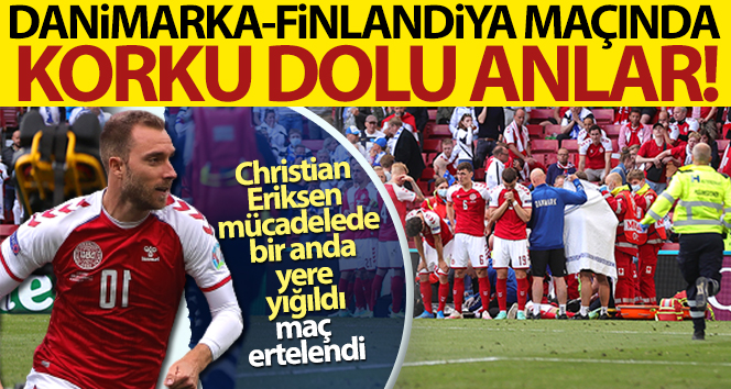Christian Eriksen son durumu nedir! Danimarka-Finlandiya maçında korku dolu anlar!