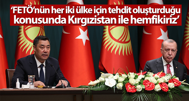 Cumhurbaşkanı Erdoğan: ‘FETÖ’nün her iki ülke için tehdit oluşturduğu konusunda Kırgızistan ile hemfikiriz’