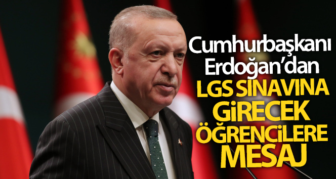 Cumhurbaşkanı Erdoğan, LGS sınavına girecek öğrencilere başarı diledi