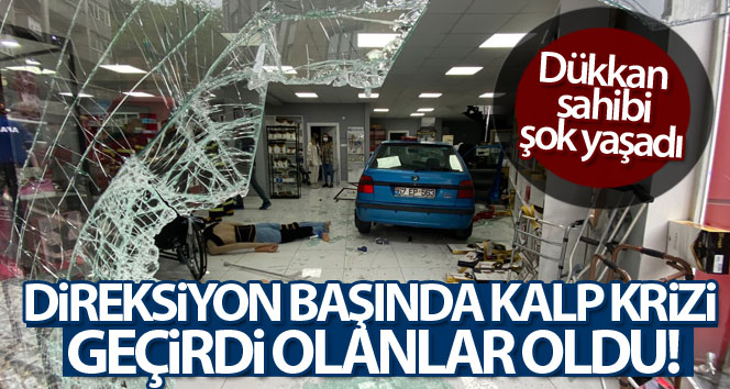 Direksiyon başında kalp krizi geçirip dükkana daldı