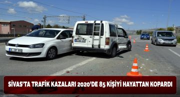 Sivas’ta geçtiğimiz yıl 85 kişi trafik kazasında hayatını kaybetti