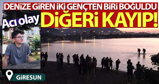 Giresun’da denize giren 2 gençten biri boğuldu, diğeri kayıp