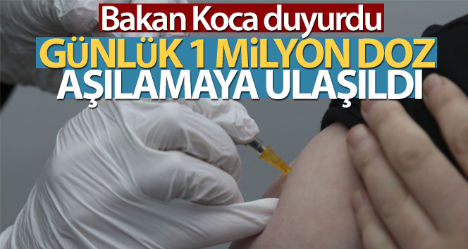 Günlük 1 milyon aşılamaya ulaşıldı