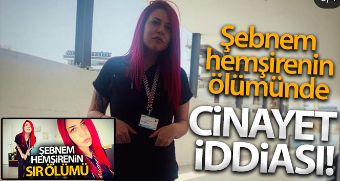 Hemşire Şebnem’in ölümünde "cinayet" iddiası