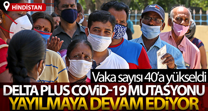 Hindistan’da, Delta Plus Covid-19 mutasyonun vakaları 40’a yükseldi