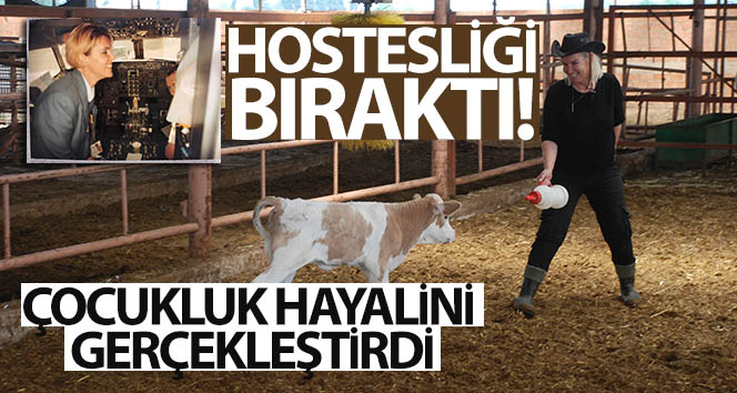 Hostesliği bıraktı, çocukluk hayalini gerçekleştirdi