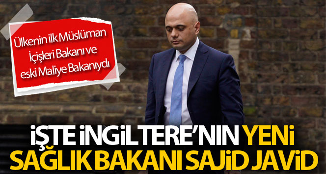 İngiltere’de Sajid Javid, yeni Sağlık Bakanı olarak atandı
