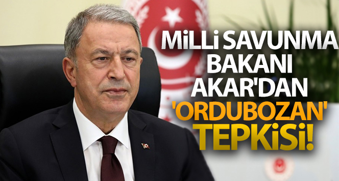 Milli Savunma Bakanı Akar’dan ‘ordubozan’ tepkisi