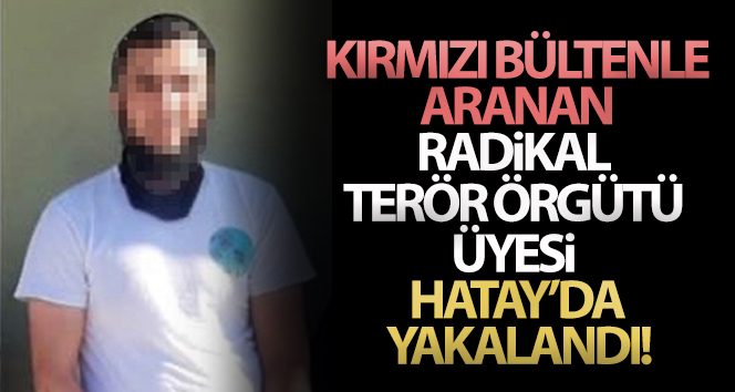 MSB: ‘Kırmızı bültenle aranan radikal terör örgütü üyesi Hatay’da yakalandı’